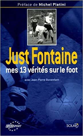Just Fontaine "mes 13 vérités sur le foot" livre 4,92 euros avec Jean-Pierre Bonenfant et Michel Platini