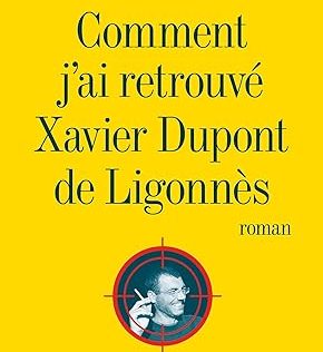 Comment j'ai retrouvé Xavier Dupont de Ligonnès Romain Puértolas livre neuf 19,90 €